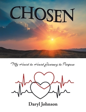 Chosen: My Heart to Heart Journey to Purpose by Daryl Johnson