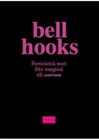 Feministisk teori: Från marginal till centrum by bell hooks