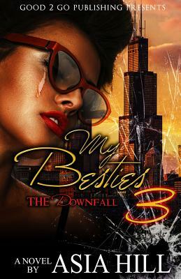 My Besties 3: The Downfall by Asia Hill