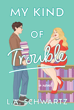 My Kind of Trouble by L.A. Schwartz