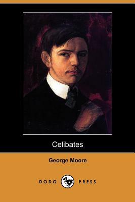 Celibates (Dodo Press) by George Moore
