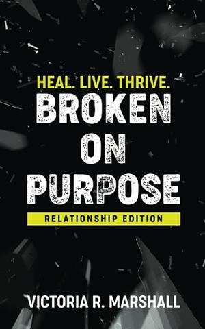 Broken On Purpose by Victoria Marshall