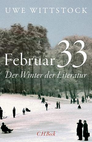 Februar 33. Der Winter der Literatur by Uwe Wittstock, Uwe Wittstock