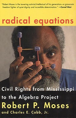 Radical Equations: Civil Rights from Mississippi to the Algebra Project by Charles E. Cobb, Robert Moses