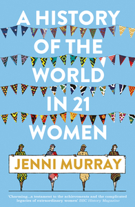 A History of the World in 21 Women: A Personal Selection by Jenni Murray