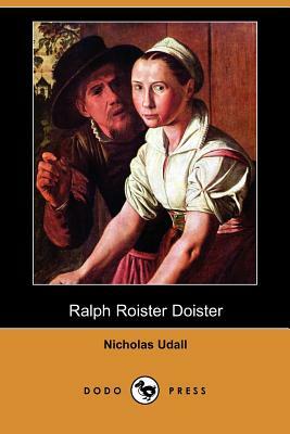 Ralph Roister Doister (Dodo Press) by Nicholas Udall