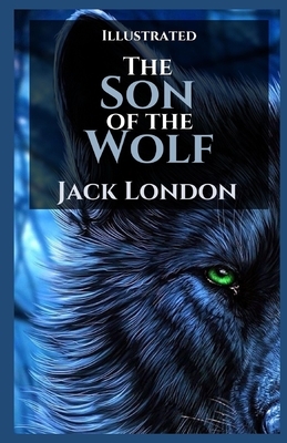 The Son of the Wolf Illustrated by Jack London