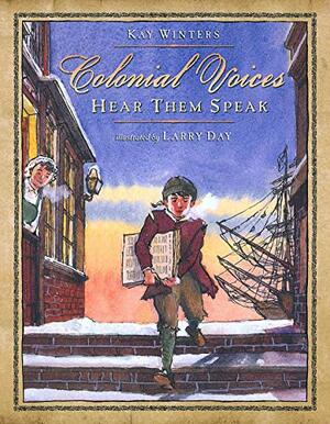 Colonial Voices: Hear Them Speak by Kay Winters