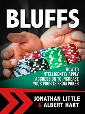 Bluffs: How to Intelligently Apply Aggression to Increase Your Profits from Poker by Albert Bushnell Hart, Jonathan Little