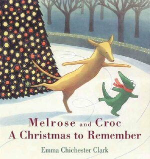 Melrose and Croc: A Christmas to Remember by Emma Chichester Clark