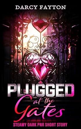 Plugged at the Gates: Addictive Steamy Paranormal Dark Romance Bonus Chapter by Darcy Fayton