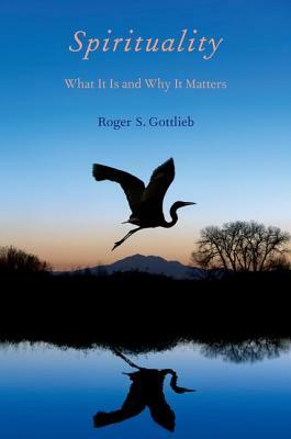 Spirituality: What It Is and Why It Matters by Roger S. Gottlieb