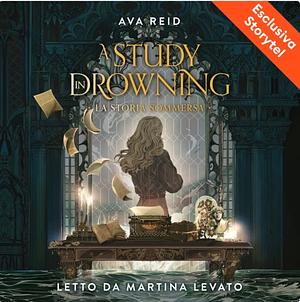 A Study in Drowning - La storia sommersa by Ava Reid