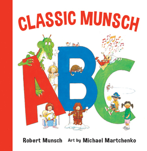 Classic Munsch ABC by Michael Martchenko, Robert Munsch