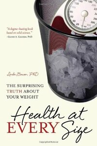 Health at Every Size: The Surprising Truth About Your Weight by Linda Bacon