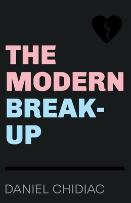 The Modern Break-Up by Daniel Chidiac