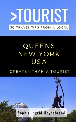 Greater Than a Tourist- Queens New York USA: 50 Travel Tips from a Local by Greater Than a. Tourist, Sophia Ingrid Heydebrand
