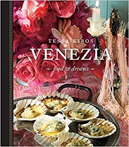 Venezia: Food & Dreams by Tessa Kiros