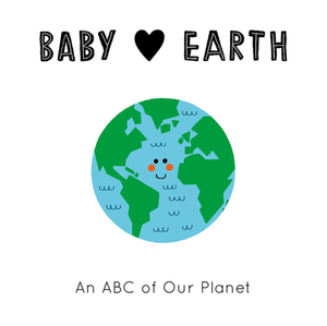 Baby Loves Earth: An ABC of Our Planet by Jennifer Eckford