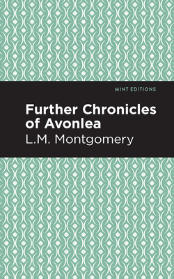 Further Chronicles of Avonlea by L.M. Montgomery