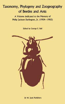 Taxonomy, Phylogeny, and Zoogeography of Beetles and Ants: A Volume Dedicated to the Memory of Philip Jackson Darlington, Jr. 1904-1 983 by 