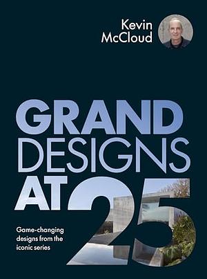 Grand Designs at 25: Game-changing designs from the iconic series by Kevin McCloud