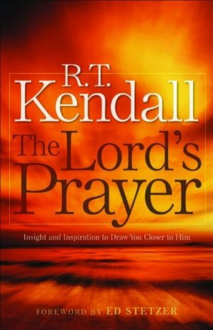 The Lord's Prayer: Insight and Inspiration to Draw You Closer to Him by R.T. Kendall