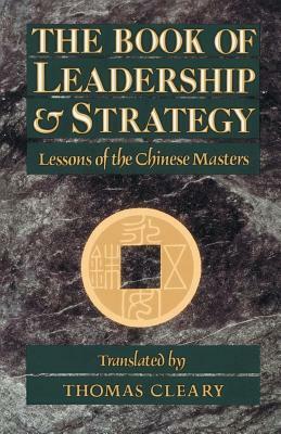 The Book of Leadership and Strategy: Lessons of the Chinese Masters by Thomas Cleary