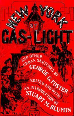 New York by Gas-Light and Other Urban Sketches by George G. Foster