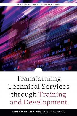 Transforming Technical Services Through Training and Development by Infrastructure, Futures (Organization), Marlee Givens, Sofia Slutskaya, Core: Leadership