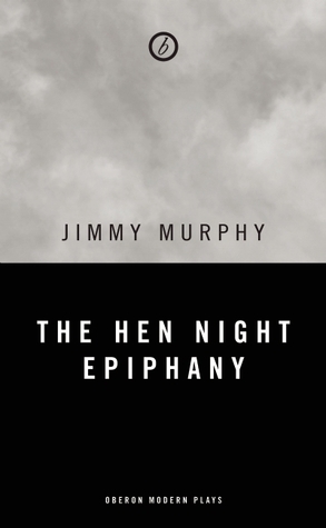 The Hen Night Epiphany by Jimmy Murphy