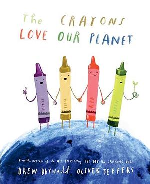 The Crayons Love our Planet by Oliver Jeffers, Drew Daywalt