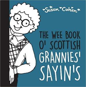 The Wee Book o' Scottish Grannies' Sayin's by Susan Cohen