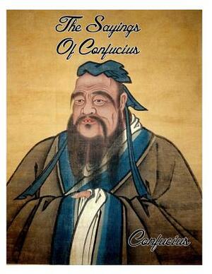 The Sayings Of Confucius by Confucius