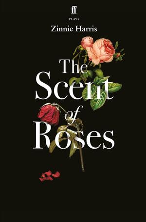 The Scent of Roses by Zinnie Harris