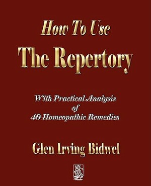 How To Use The Repertory by Glen Irving Bidwell