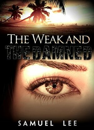 The Weak and The Damned by Samuel Lee