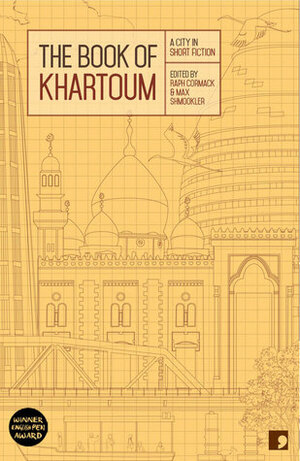 The Book of Khartoum: A City in Short Fiction by Raph Cormack, Max Shmookler