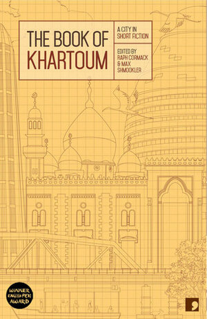 The Book of Khartoum: A City in Short Fiction by Max Shmookler, Raph Cormack