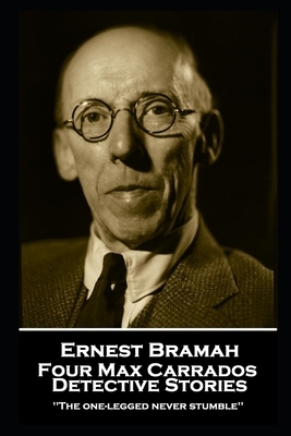 Ernest Bramah - Four Max Carrados Detective Stories: The one-legged never stumble'' by Ernest Bramah