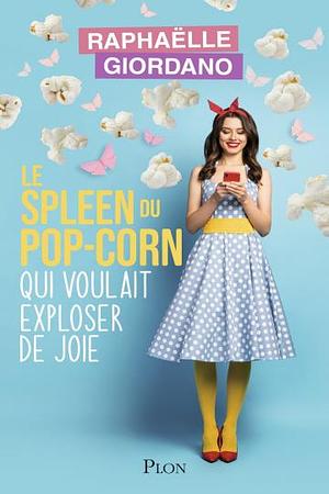 Le spleen du pop-corn qui voulait exploser de joie – NOUVEAUTÉ by Raphaëlle Giordano