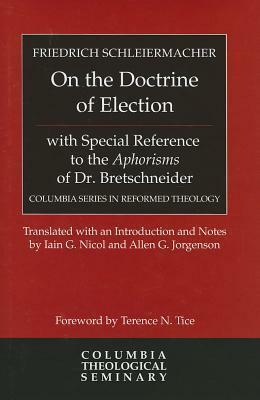 On the Doctrine of Election, with Special Reference to the Aphorisms of Dr. Bretschneider by Friedrich Schleiermacher