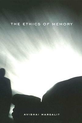 The Ethics of Memory by Avishai Margalit