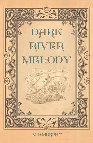 Dark River Melody by M.D. Murphy