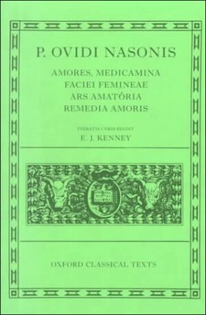 Amores, Medicamina Faciei Femineae, Ars Amatoria, Remedia Amoris by Ovid
