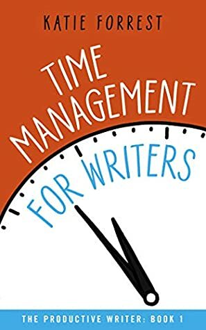 Time Management for Writers by Katie Forrest