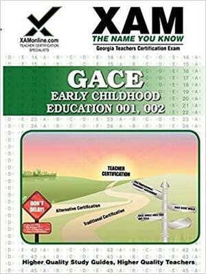 GACE Early Childhood Education 001, 002: Georgia Teachers Certification Exam by Sharon Wynne