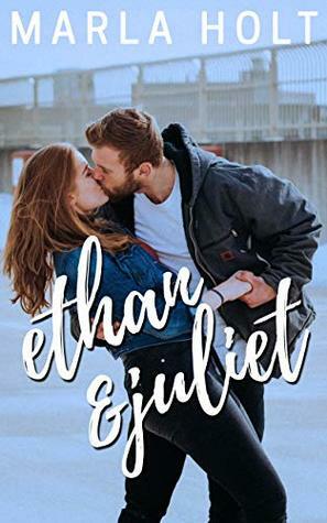 Ethan & Juliet by Marla Holt