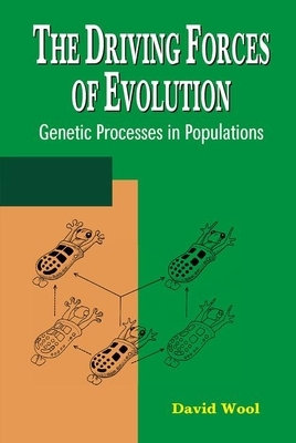 The Driving Forces of Evolution: Genetic Processes in Populations by David Wool