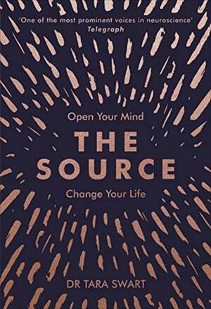 The Source: Open Your Mind, Change Your Life by Tara Swart